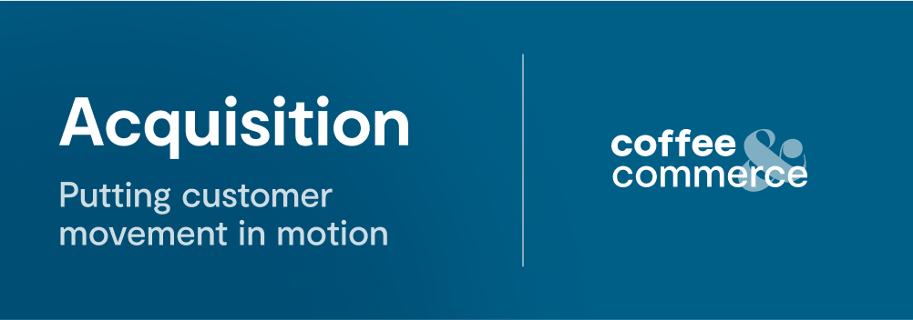 Customer Acquisition: Putting Customer Movement in Motion